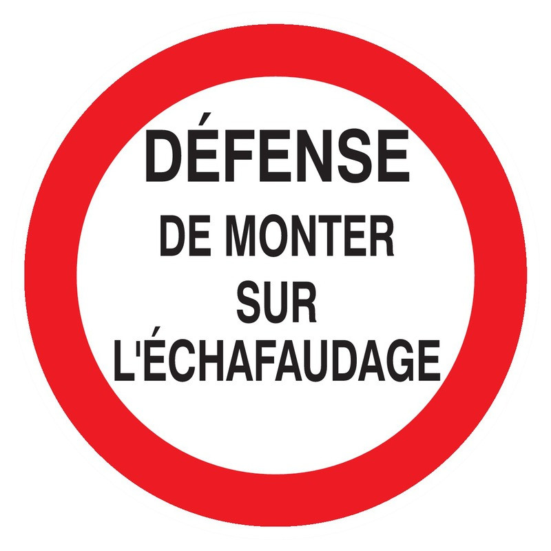 DEFENSE DE MONTER SUR L'ECHAFAUDAGE D.300mm DEFENSE DE MONTER SUR L'ECHAFAUDAGE D.300mm