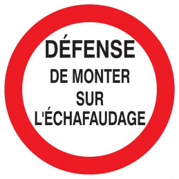 DEFENSE DE MONTER SUR L'ECHAFAUDAGE D.180mm
