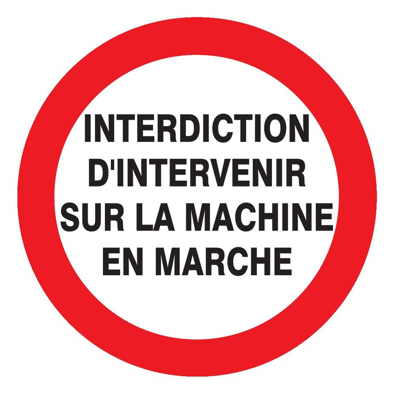 INTERDIT D'INTERVENIR SUR MACHINE EN MARCHE D.180mm