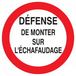 DEFENSE DE MONTER SUR L'ECHAFAUDAGE D.300mm