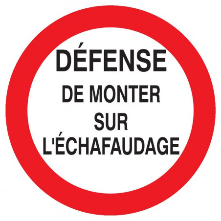 DEFENSE DE MONTER SUR L'ECHAFAUDAGE D.300mm